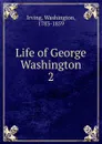 Life of George Washington - Irving Washington