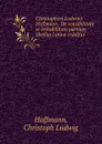 Christophori Ludovici Hoffmann . De sensibilitate et irritabilitate partium libellus Latine redditus - Christoph Ludwig Hoffmann