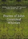 Poems of John Greenleaf Whittier - Whittier John Greenleaf