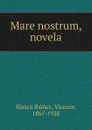 Mare nostrum, novela - Vicente Blasco Ibanez