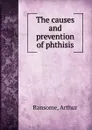 The causes and prevention of phthisis - Arthur Ransome