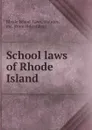 School laws of Rhode Island - Rhode Island. Laws