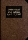 Ohio school laws in force April 16, 1900 - Ohio. Laws