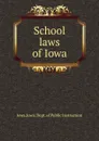 School laws of Iowa - Iowa. Dept. of Public Instruction Iowa