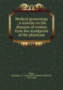 Medical gynecology - Alexander Johnston Chalmers Skene