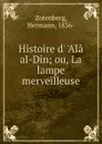 Histoire d. .Ala al-Din - Hermann Zotenberg