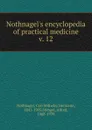 Nothnagel.s encyclopedia of practical medicine - Cerl Wilhelm Hermann Nothnagel