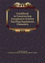 Guidebook to Constructing Inexpensive Science Teaching Equipment, Chemistry - J. David Lockard