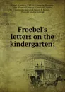 Froebel.s letters on the kindergarten - Friedrich Fröbel