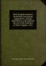 West Virginia teachers. hand book containing suggestions, rulings, information, and material for use of the teachers of West Virginia. 1921 - West Virginia. State dept. of education