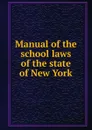 Manual of the school laws of the state of New York - Charles Thomas Pooler