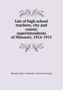 List of high school teachers, city and county superintendents of Missouri, 1914-1915 - Missouri. Dept. of education