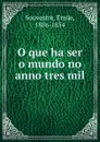 O que ha ser o mundo no anno tres mil - Emile Souvestre