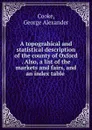 A topograhical and statistical description of the county of Oxford Also, a list of the markets and fairs, and an index table - George Alexander Cooke