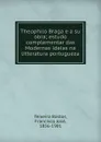 Theophilo Braga e a su obra - F. J. Teixeira Bastos