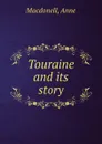 Touraine and its story - Anne Macdonell