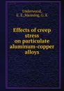 Effects of creep stress on particulate aluminum-copper alloys - E.E. Underwood