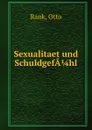 Sexualitaet und Schuldgefahl - Otto Rank