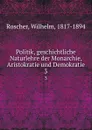 Politik, geschichtliche Naturlehre der Monarchie, Aristokratie und Demokratie - Wilhelm Roscher