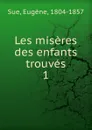 Les miseres des enfants trouves - Eugène Sue