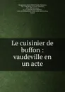 Le cuisinier de buffon - Michel-Nicolas Balisson Rougemont