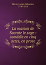 La maison de Socrate le sage - Mercier Louis-Sébastien
