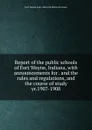 Report of the public schools of Fort Wayne, Indiana - Fort Wayne Ind. Board of School Trustees