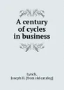 A century of cycles in business - Joseph H. Lynch