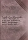 Annals of the Wanamaker system - John Wanamaker