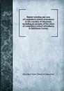 Report covering one year of compulsory school attendance in the counties of Maryland, including an account of five years of compulsory school attendance in Baltimore County - Maryland. State Board of Education