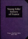 Young folks. history of France - Charlotte Mary Yonge