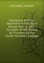 Inaugural address delivered in the State House, Dec. 8, 1857, by order of the Board of Trustees of the South Carolian College. - Joseph LeConte