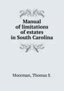 Manual of limitations of estates in South Carolina - Thomas S. Moorman