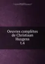 Oeuvres completes de Christiaan Huygens - Christiaan Huygens
