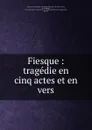 Fiesque - François M. Ancelot