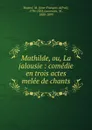 Mathilde, ou, La jalousie - Jean-François-Alfred Bayard