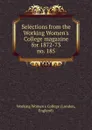 Selections from the Working Women.s College magazine for 1872-73 - London
