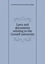 Laws and documents relating to the Cornell university - Cornell university