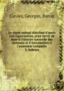 Le regne animal distribue d.apres son organisation, pour servir de base a l.histoire naturelle des animaux et d.introduction a l.anatomie comparee. - Cuvier Georges