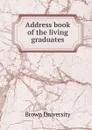 Address book of the living graduates - Brown University
