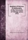 Register of doctors of philosophy of the University of Chicago press 1922 - Chicago. University