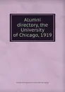 Alumni directory, the University of Chicago, 1919 - Chicago. University. Alumni council