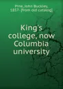 King.s college, now Columbia university - John Buckley Pine