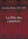 La fille des camelots - Pierre Zaccone