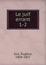 Le juif errant - Eugène Sue