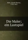 Die Maler - Joseph Marius Babo