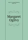 Margaret Ogilvy - J. M. Barrie