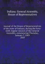 Journal of the House of Representatives of the state of Indiana, during the forty-sixth regular session of the General Assembly, commencing Thursday, January 7, 1869. - Indiana. General Assembly