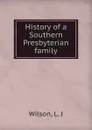 History of a Southern Presbyterian family - L.J. Wilson
