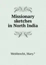 Missionary sketches in North India - Mary Weitbrecht